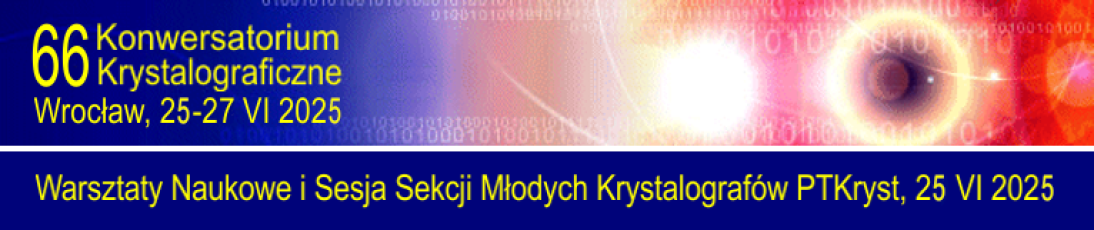 65 Konwersatorium Krystalograficzne <span>Wrocław 26 - 28 VI 2024 r.</span>